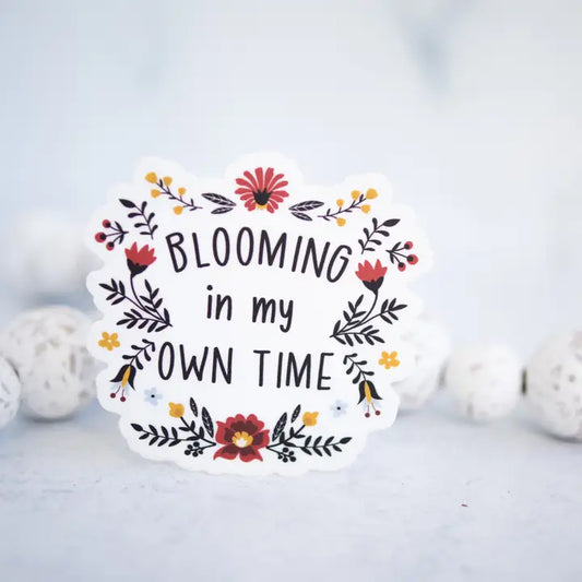 Blooming in my Own Time Sticker